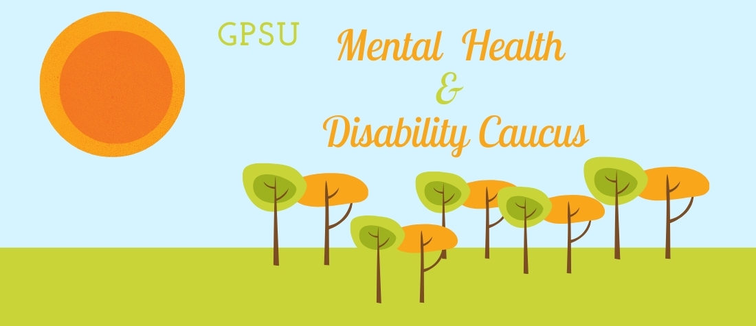 GPSU Mental Health & Disability Caucus on a drawn background showing grass, a blue sky, a sun, and green and orange trees