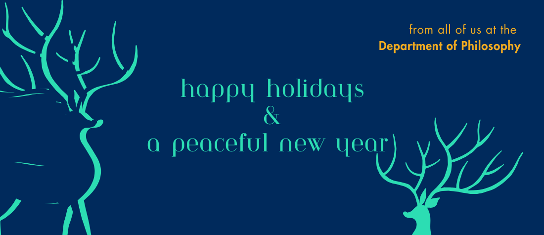 On a U of T blue background, two stylized reindeer in mint color, as well as the words "from all of us in the Department of Philosophy, happy holidays and a peaceful new year"