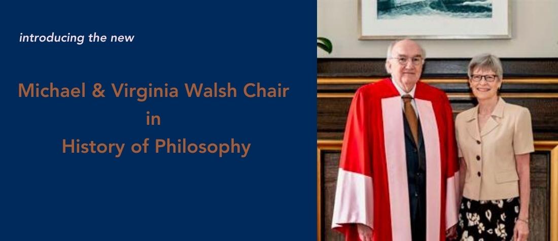 "Introducing the new Michael & Virginia Walsh Chair in History of Philosophy" on U of T blue background with an image of an elderly Michael Walsh in red doctoral robes beside his wife Virginia, a slender older woman with a gray pixie cut wearing a black patterned skirt and a beige, short-sleeved blouse.