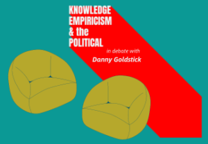 On a green-teal background, an illustration of two light green comfy chairs against a backdrop of a red arrow with the words, in white: "Knowledge, Empiricism, & the Political: In Debate with Danny Goldstick